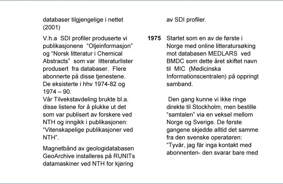 Magnetbånd av geologidatabasen GeoArchive installeres på RUNITs datamaskiner ved NTH for kjøring av SDI profiler.