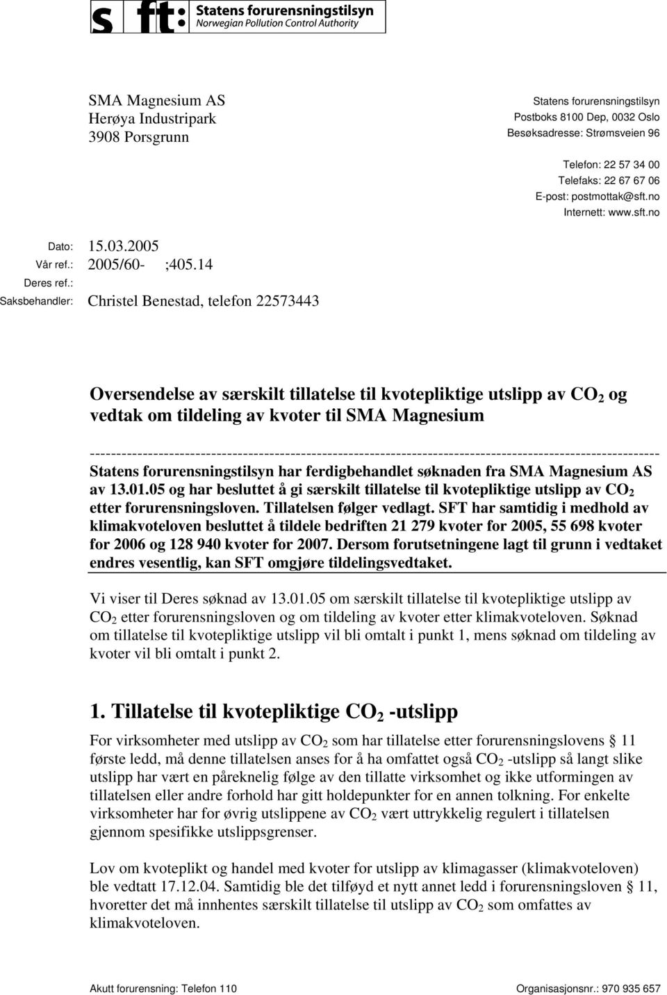 : Saksbehandler: Christel Benestad, telefon 22573443 Oversendelse av særskilt tillatelse til kvotepliktige utslipp av CO 2 og vedtak om tildeling av kvoter til SMA Magnesium