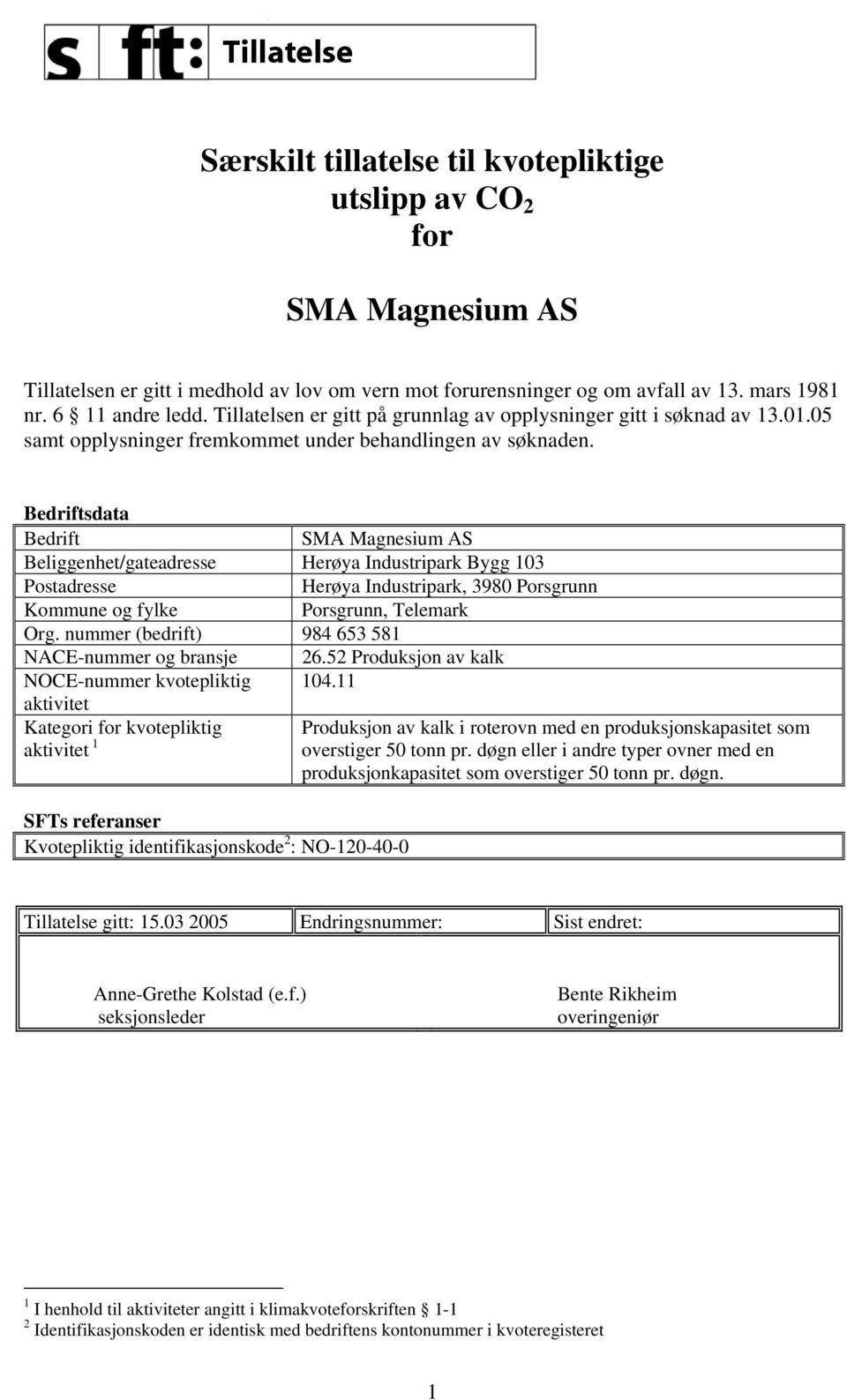 Bedriftsdata Bedrift SMA Magnesium AS Beliggenhet/gateadresse Herøya Industripark Bygg 103 Postadresse Herøya Industripark, 3980 Porsgrunn Kommune og fylke Porsgrunn, Telemark Org.