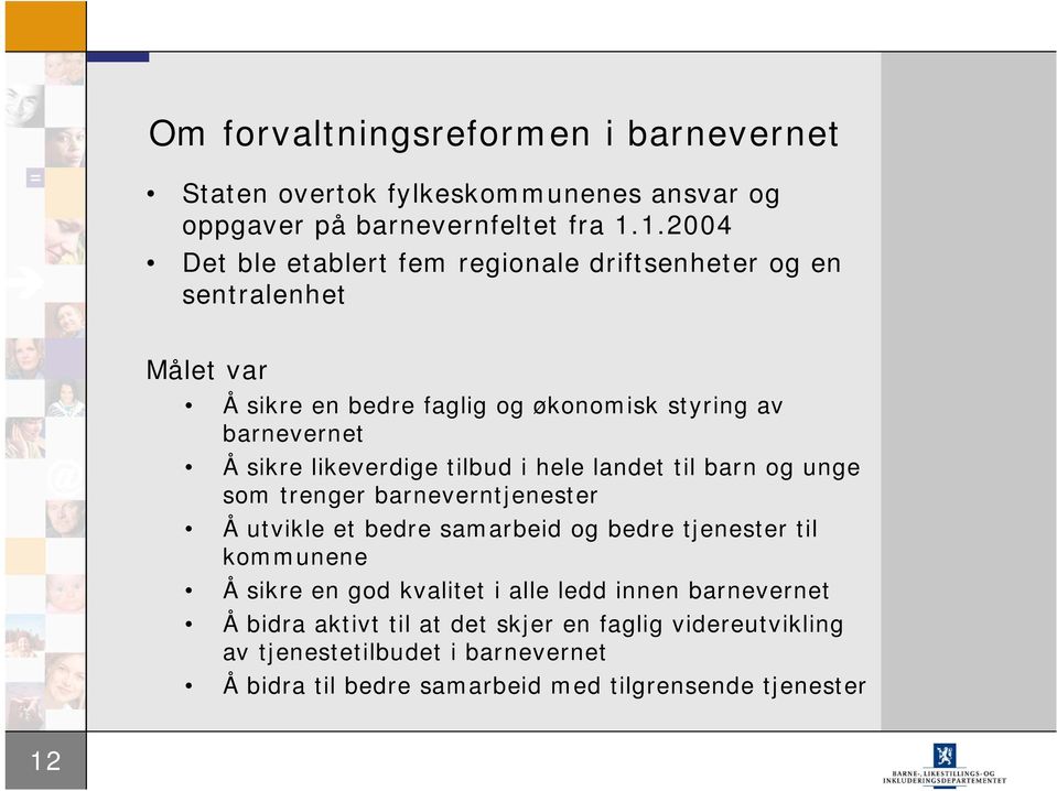 likeverdige tilbud i hele landet til barn og unge som trenger barneverntjenester Å utvikle et bedre samarbeid og bedre tjenester til kommunene Å sikre