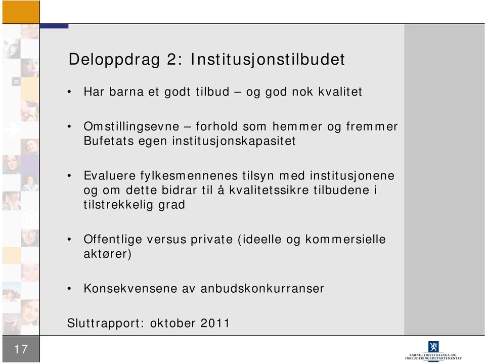 institusjonene og om dette bidrar til å kvalitetssikre tilbudene i tilstrekkelig grad Offentlige