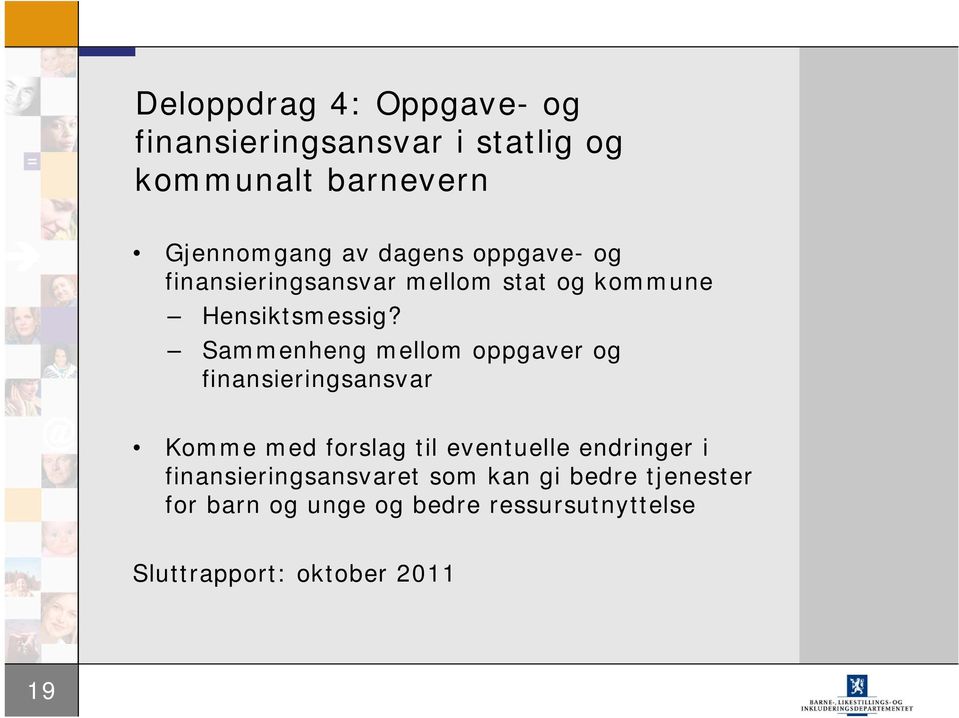 Sammenheng mellom oppgaver og finansieringsansvar Komme med forslag til eventuelle endringer i