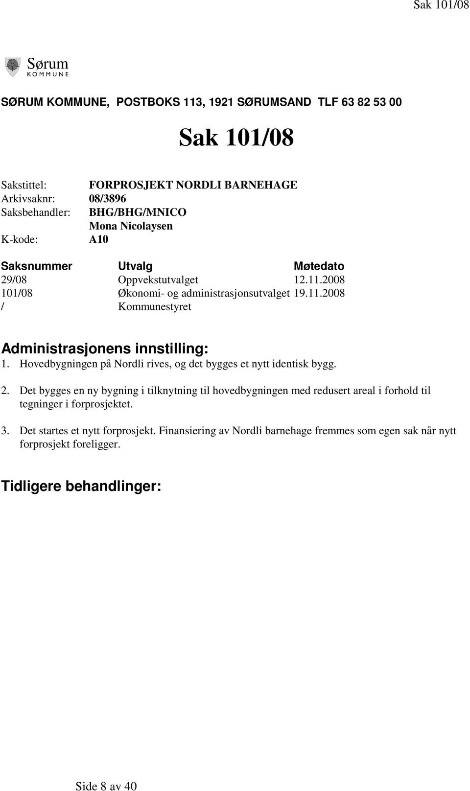 Hovedbygningen på Nordli rives, og det bygges et nytt identisk bygg. 2.