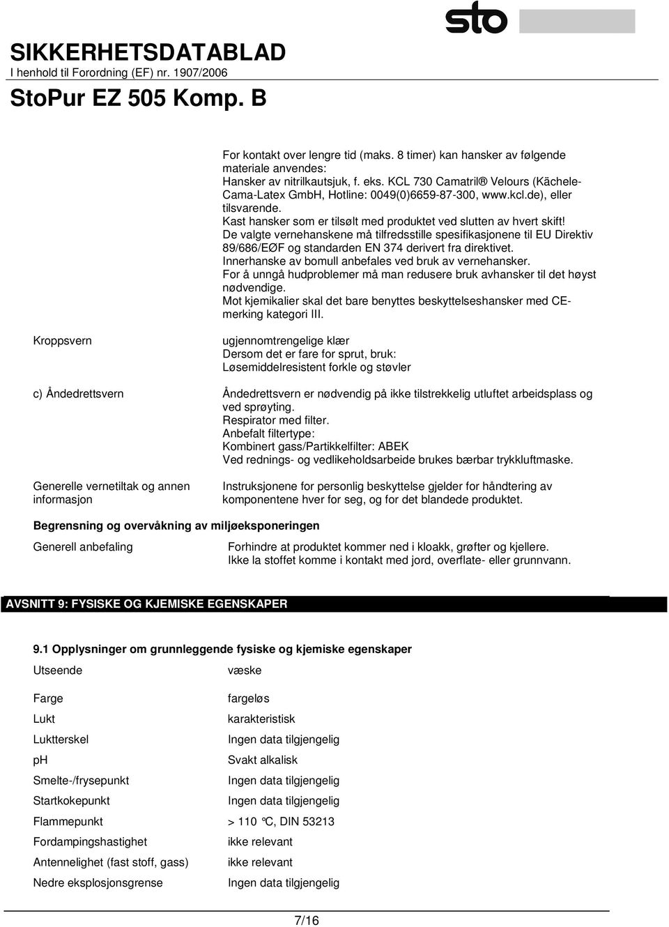 De valgte vernehanskene må tilfredsstille spesifikasjonene til EU Direktiv 89/686/EØF og standarden EN 374 derivert fra direktivet. Innerhanske av bomull anbefales ved bruk av vernehansker.