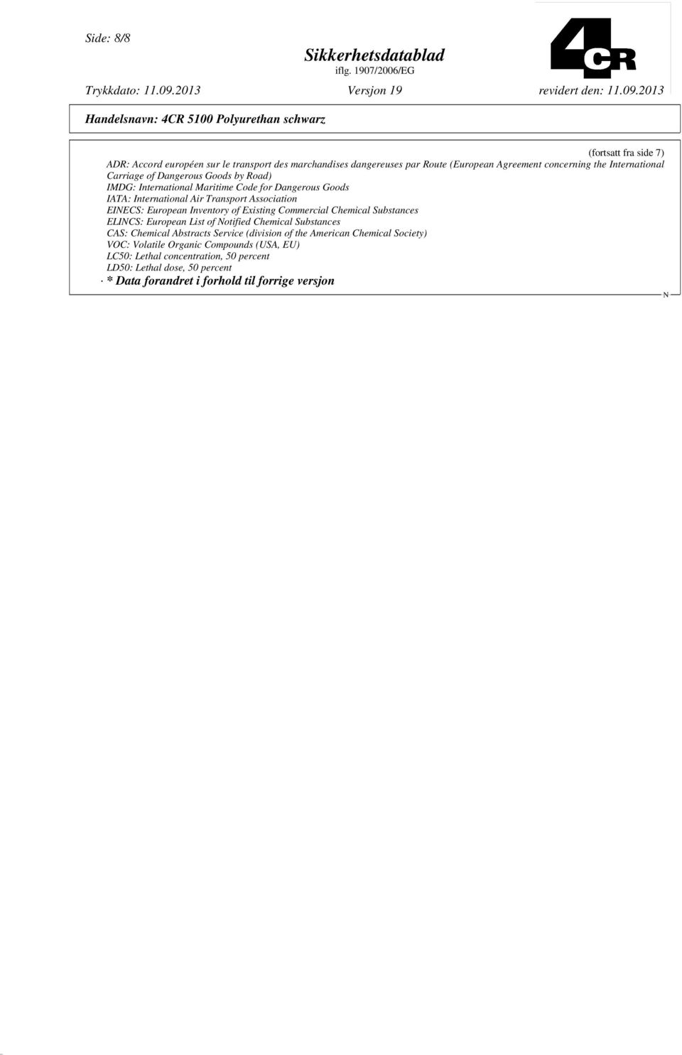 of Existing Commercial Chemical Substances ELICS: European List of otified Chemical Substances CAS: Chemical Abstracts Service (division of the American Chemical