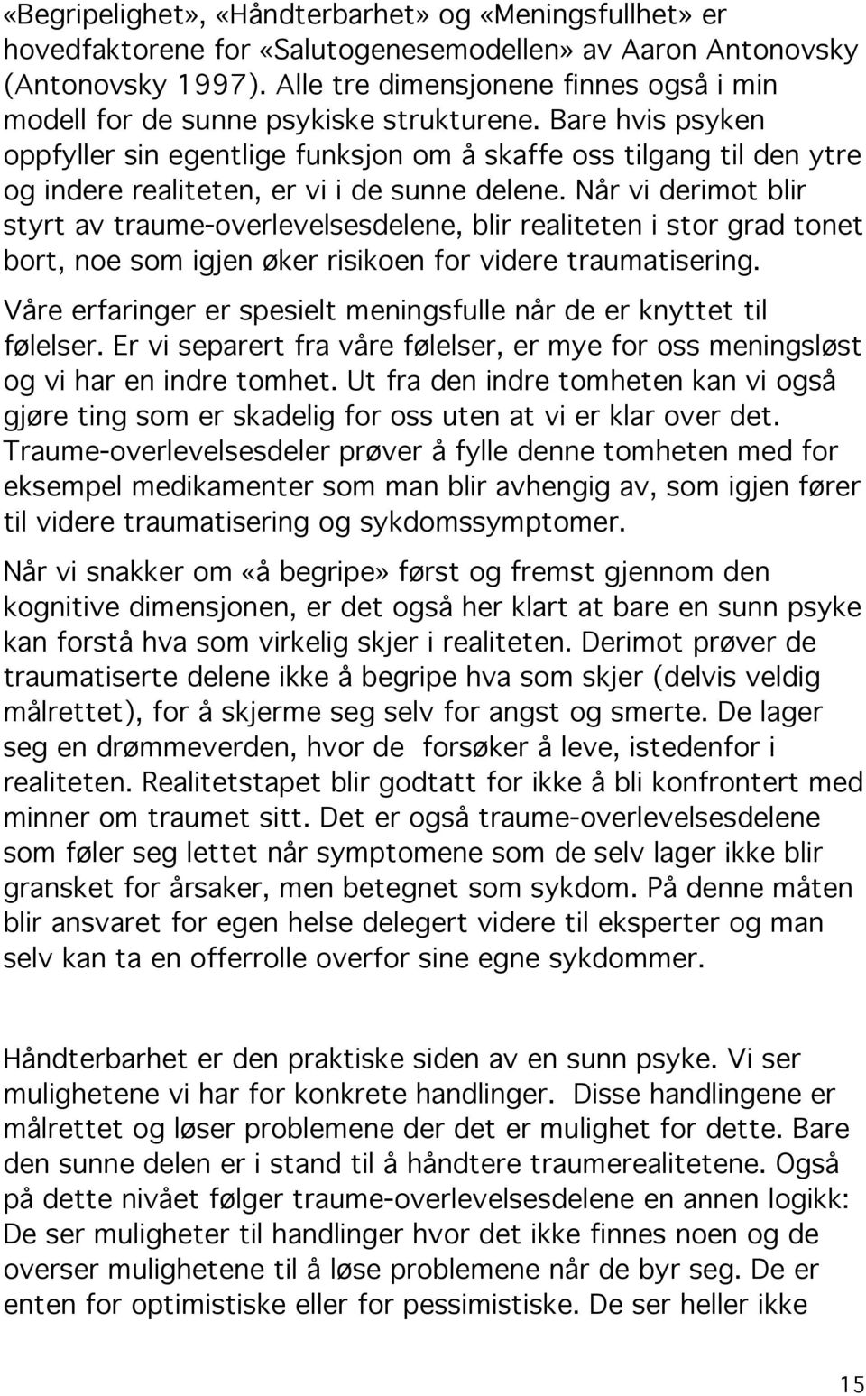 Bare hvis psyken oppfyller sin egentlige funksjon om å skaffe oss tilgang til den ytre og indere realiteten, er vi i de sunne delene.