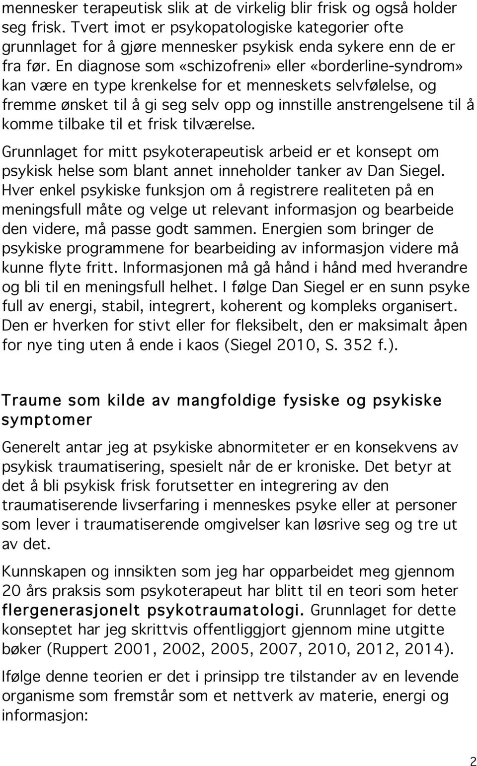 tilbake til et frisk tilværelse. Grunnlaget for mitt psykoterapeutisk arbeid er et konsept om psykisk helse som blant annet inneholder tanker av Dan Siegel.