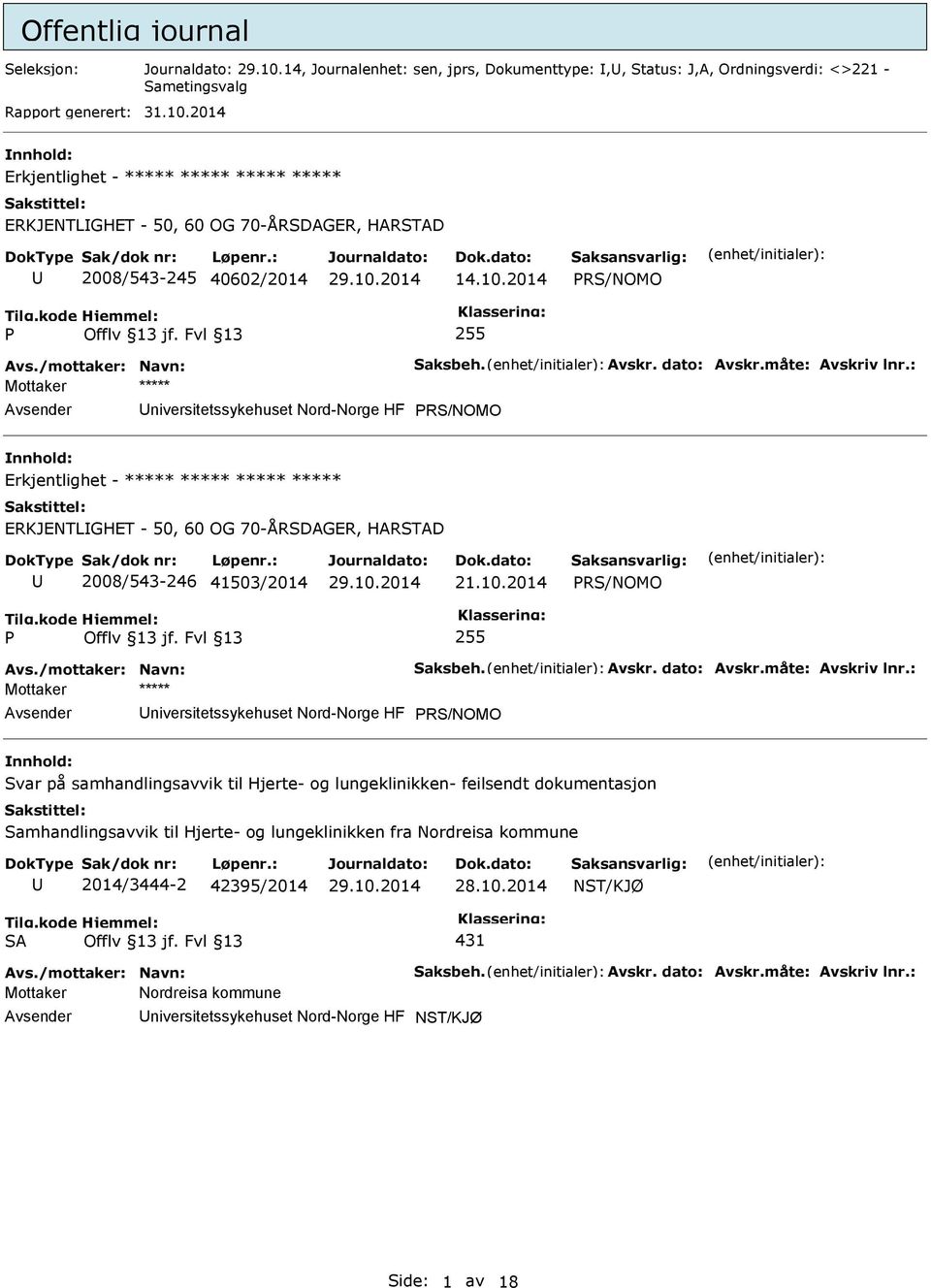 : Mottaker ***** niversitetssykehuset Nord-Norge HF RS/NOMO nnhold: Erkjentlighet - ***** ***** ***** ***** ERKJENTLGHET - 50, 60 OG 70-ÅRSDAGER, HARSTAD 2008/543-246 41503/2014 21.