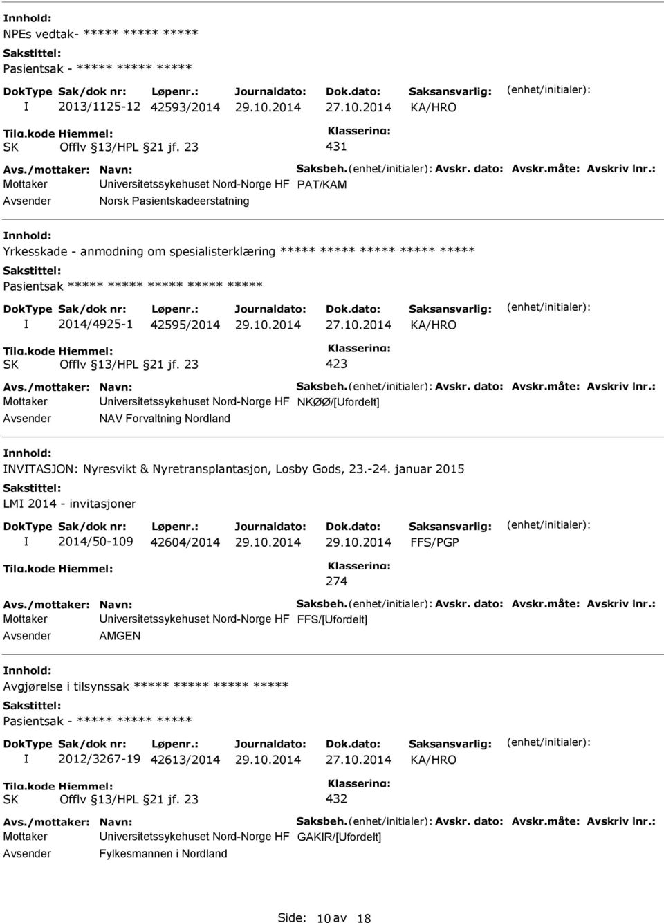 ***** 2014/4925-1 42595/2014 Avs./mottaker: Navn: Saksbeh. Avskr. dato: Avskr.måte: Avskriv lnr.