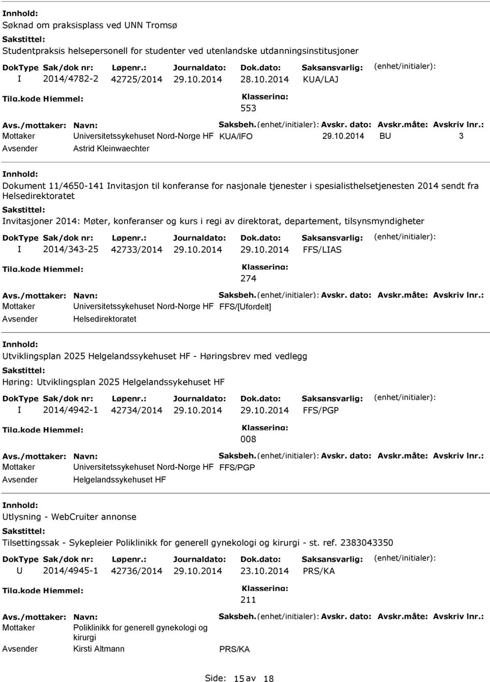 : Mottaker niversitetssykehuset Nord-Norge HF KA/FO B 3 Astrid Kleinwaechter nnhold: Dokument 11/4650-141 nvitasjon til konferanse for nasjonale tjenester i spesialisthelsetjenesten 2014 sendt fra