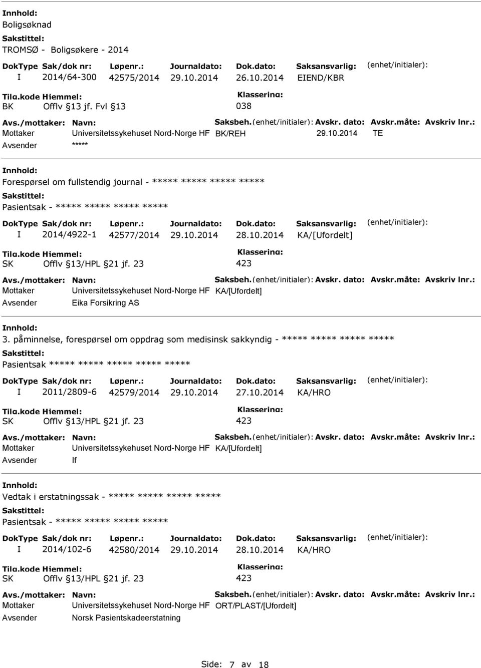 2014 KA/[fordelt] Avs./mottaker: Navn: Saksbeh. Avskr. dato: Avskr.måte: Avskriv lnr.: Mottaker niversitetssykehuset Nord-Norge HF KA/[fordelt] Eika Forsikring AS nnhold: 3.