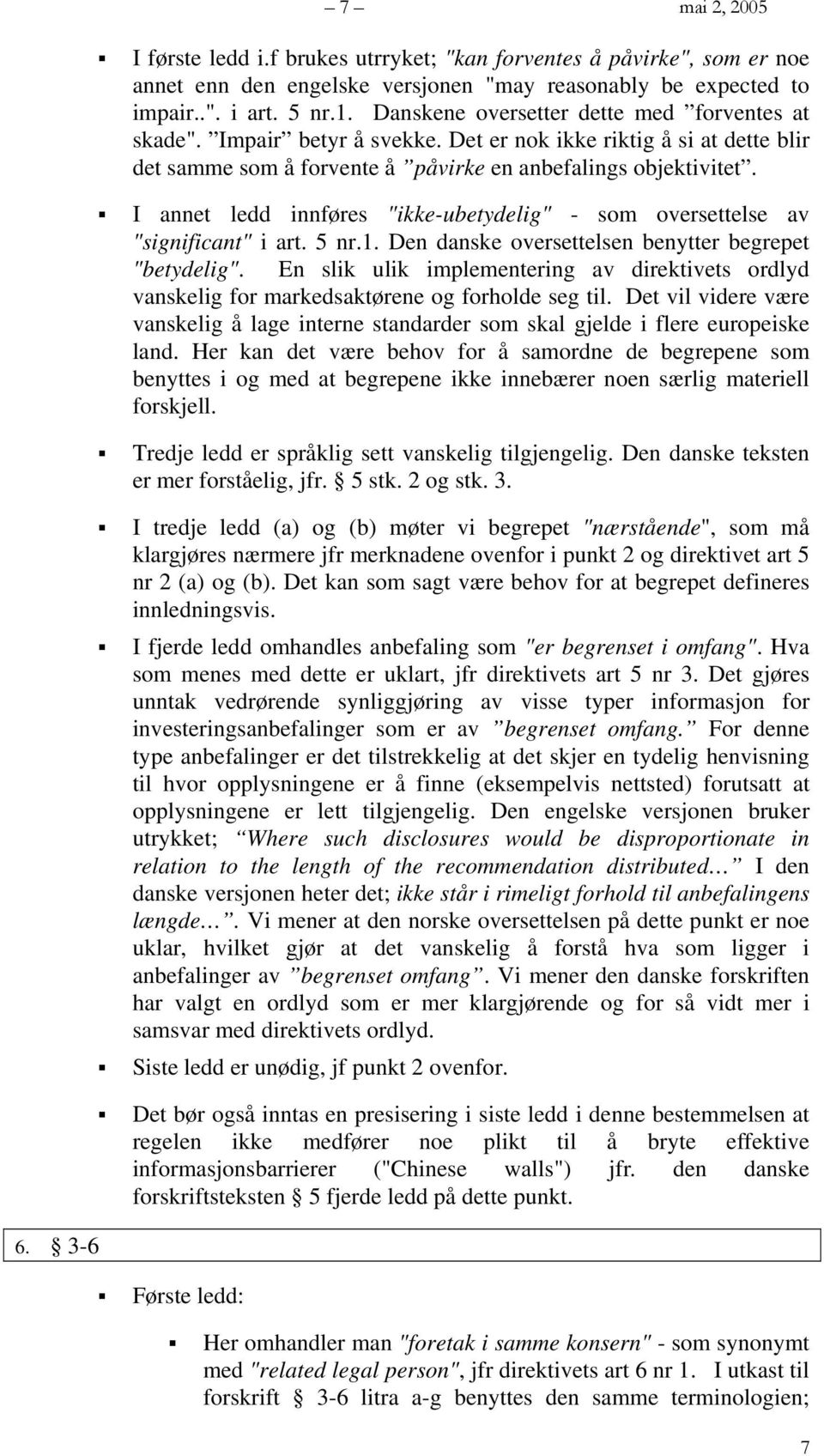 I annet ledd innføres "ikke-ubetydelig" - som oversettelse av "significant" i art. 5 nr.1. Den danske oversettelsen benytter begrepet "betydelig".