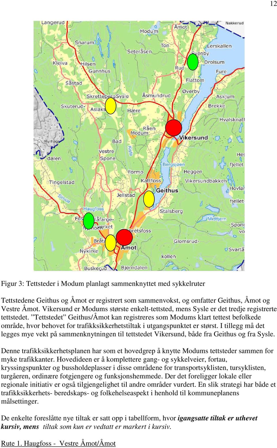 Tettstedet Geithus/Åmot kan registreres som Modums klart tettest befolkede område, hvor behovet for trafikksikkerhetstiltak i utgangspunktet er størst.