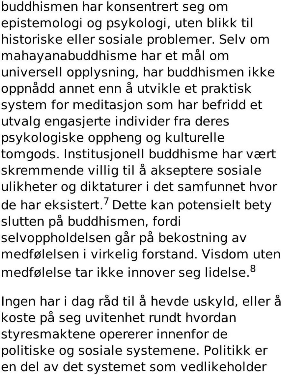 deres psykologiske oppheng og kulturelle tomgods. Institusjonell buddhisme har vært skremmende villig til å akseptere sosiale ulikheter og diktaturer i det samfunnet hvor de har eksistert.