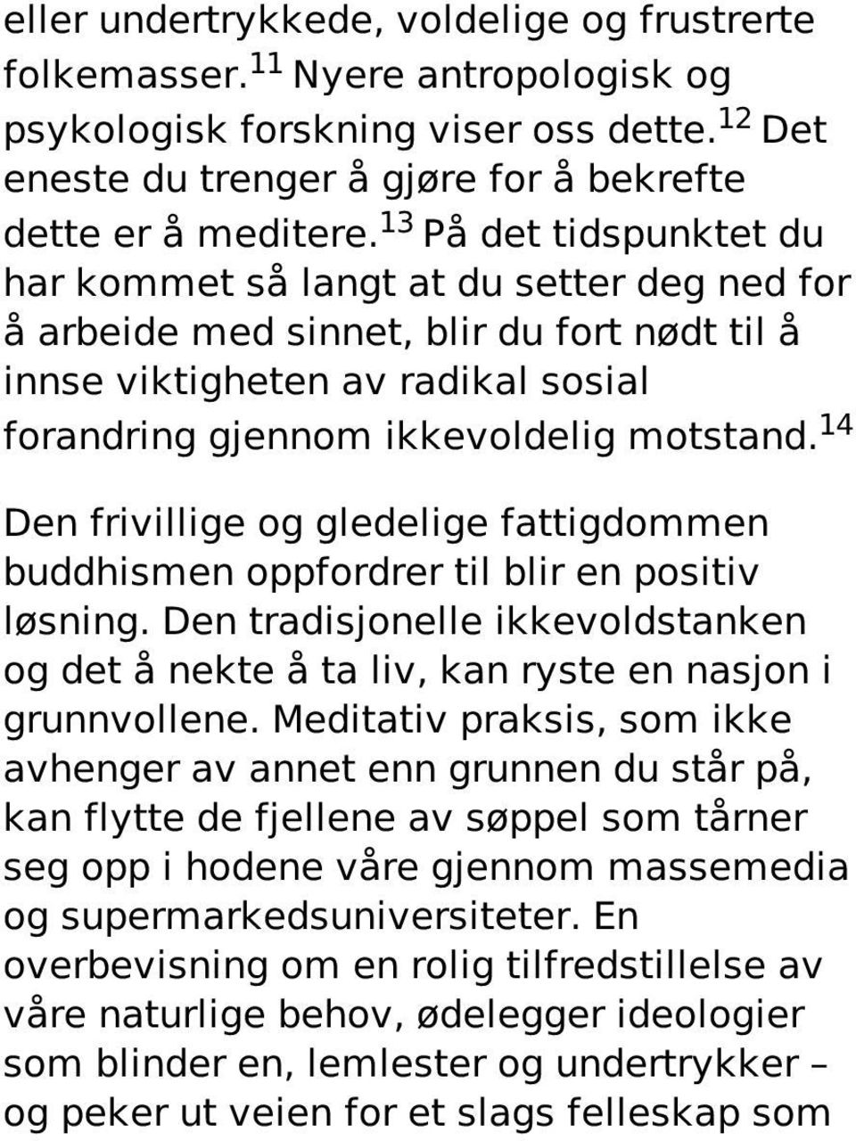 14 Den frivillige og gledelige fattigdommen buddhismen oppfordrer til blir en positiv løsning. Den tradisjonelle ikkevoldstanken og det å nekte å ta liv, kan ryste en nasjon i grunnvollene.