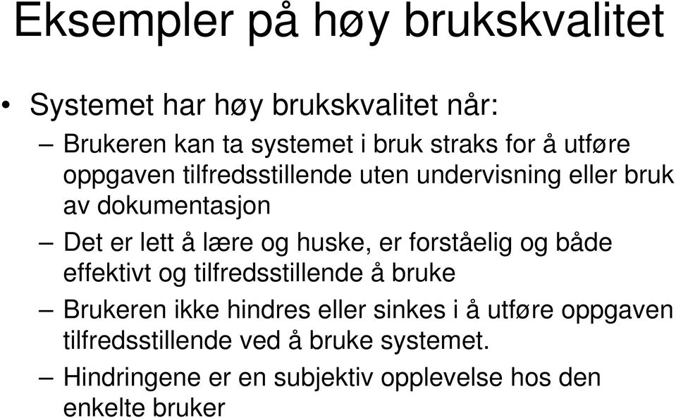 huske, er forståelig og både effektivt og tilfredsstillende å bruke Brukeren ikke hindres eller sinkes i å