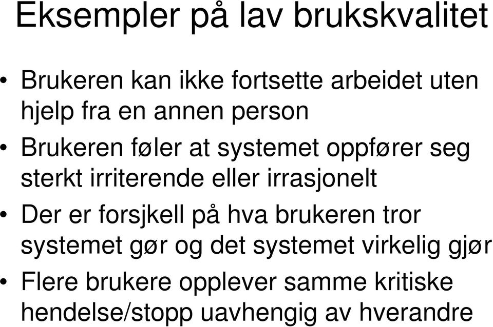 irrasjonelt Der er forsjkell på hva brukeren tror systemet gør og det systemet