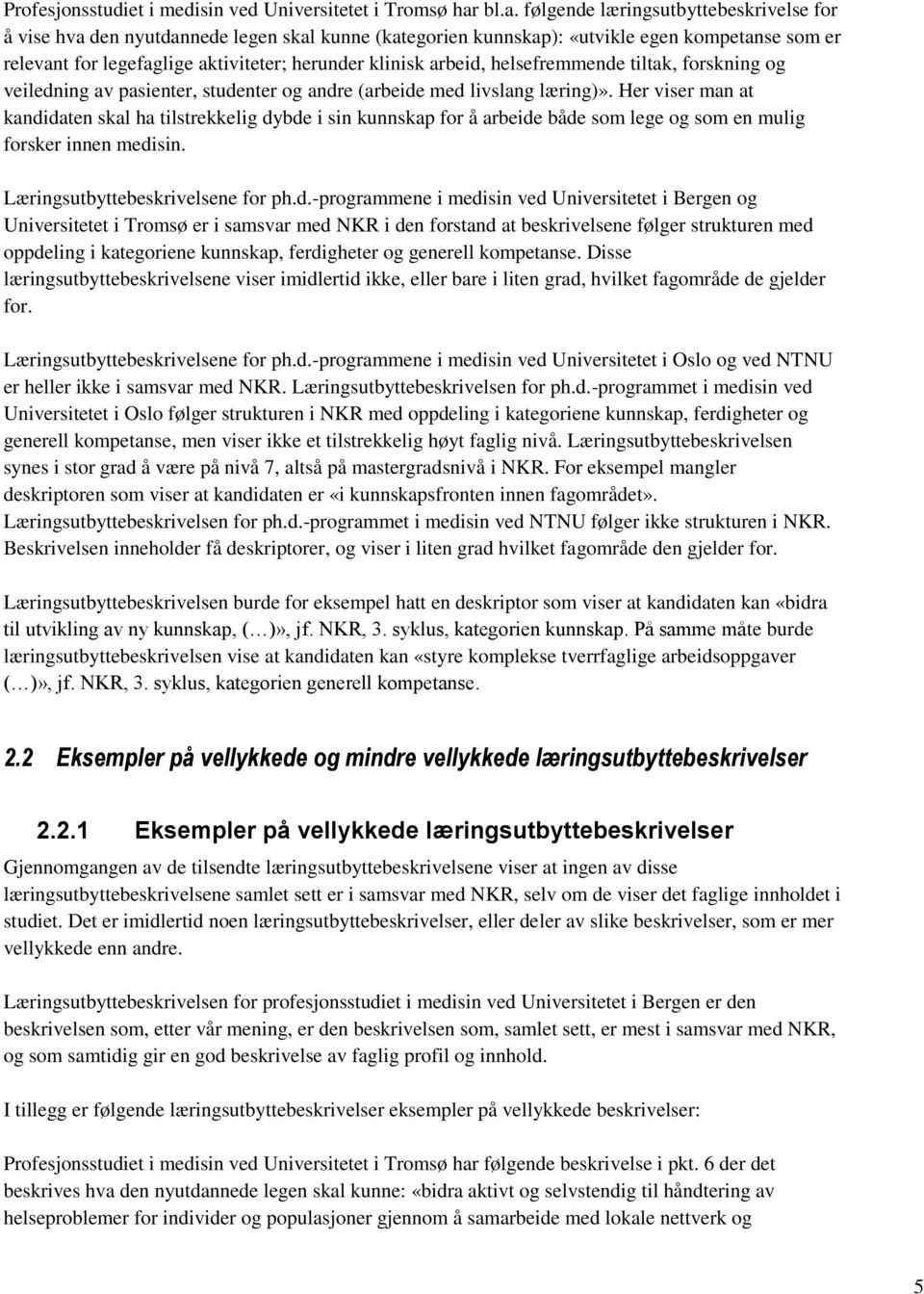 arbeid, helsefremmende tiltak, forskning og veiledning av pasienter, studenter og andre (arbeide med livslang læring)».