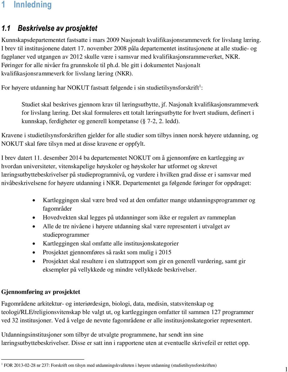 Føringer for alle nivåer fra grunnskole til ph.d. ble gitt i dokumentet Nasjonalt kvalifikasjonsrammeverk for livslang læring (NKR).