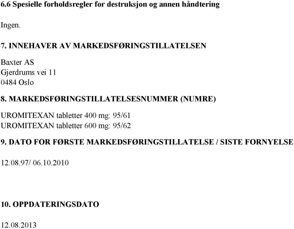 MARKEDSFØRINGSTILLATELSESNUMMER (NUMRE) UROMITEXAN tabletter 400 mg: 95/61 UROMITEXAN