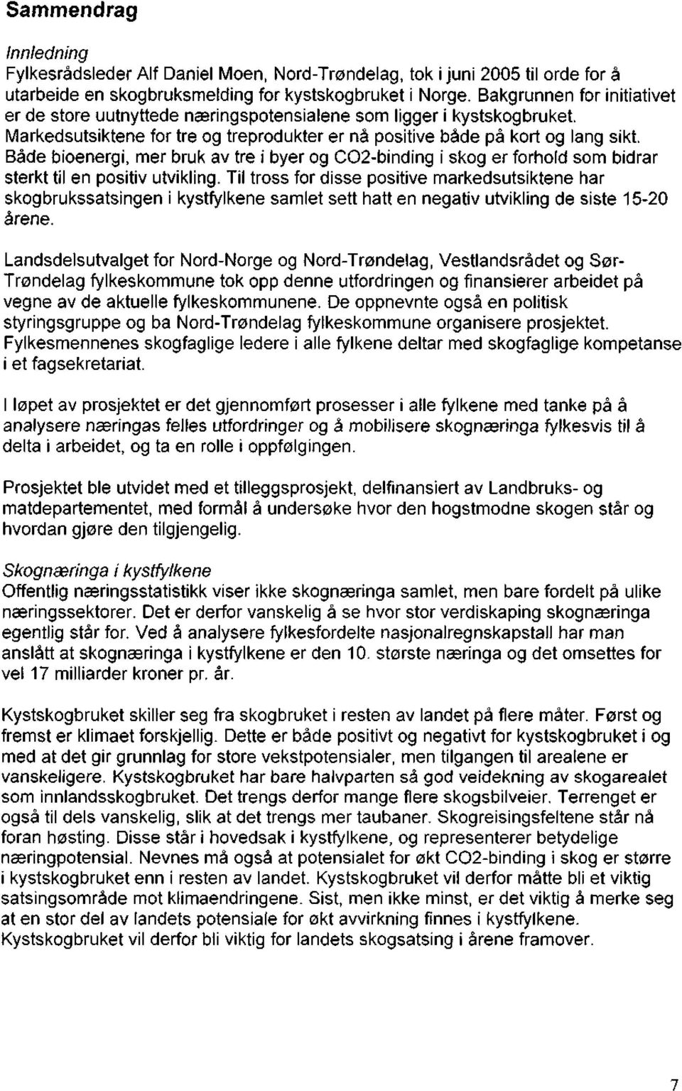 Både bioenergi, mer bruk av tre i byer og CO2-binding i skog er forhold som bidrar sterkt til en positiv utvikling.