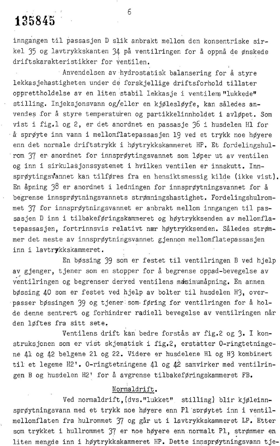 Injeksjonsvann og/eller en kjølesløyfe, kan således anvendes for å styre temperaturen og partikkelinnholdet i avløpet. Som vist i fig.