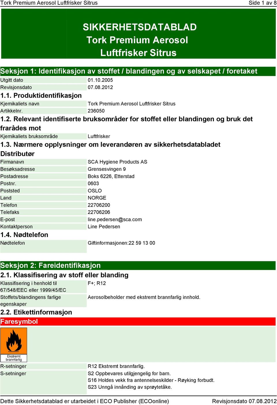 3. Nærmere opplysninger om leverandøren av sikkerhetsdatabladet Distributør Firmanavn SCA Hygiene Products AS Besøksadresse Grensesvingen 9 Postadresse Boks 6226, Etterstad Postnr.