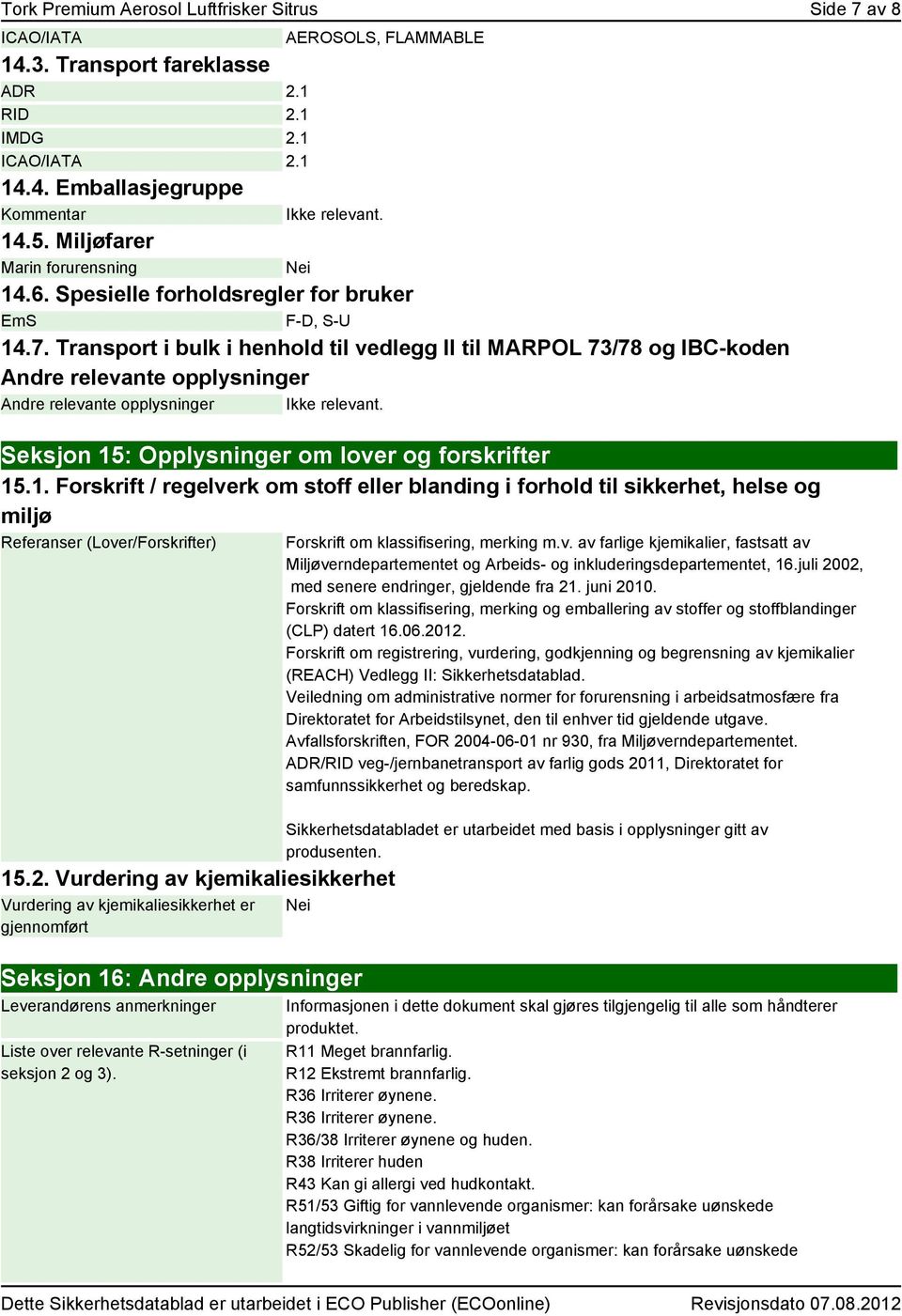 Transport i bulk i henhold til vedlegg II til MARPOL 73/78 og IBC-koden Andre relevante opplysninger Andre relevante opplysninger Ikke relevant. Seksjon 15
