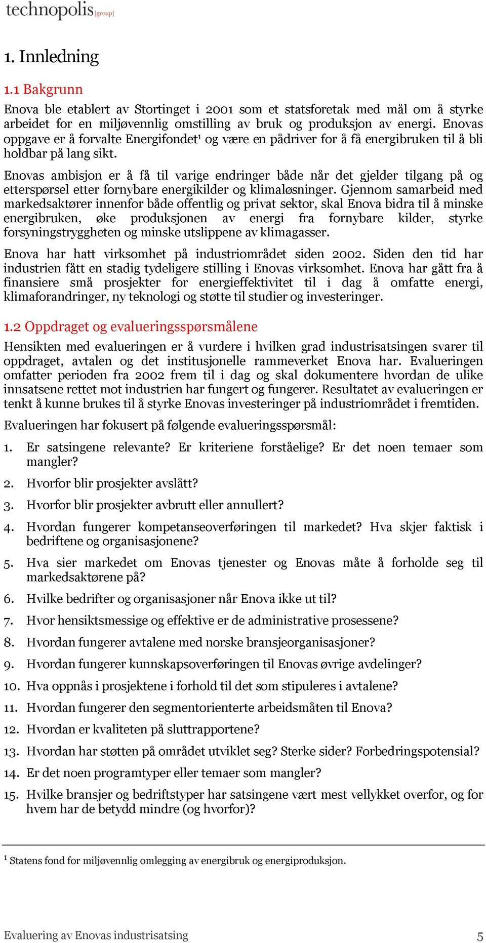 Enovas ambisjon er å få til varige endringer både når det gjelder tilgang på og etterspørsel etter fornybare energikilder og klimaløsninger.