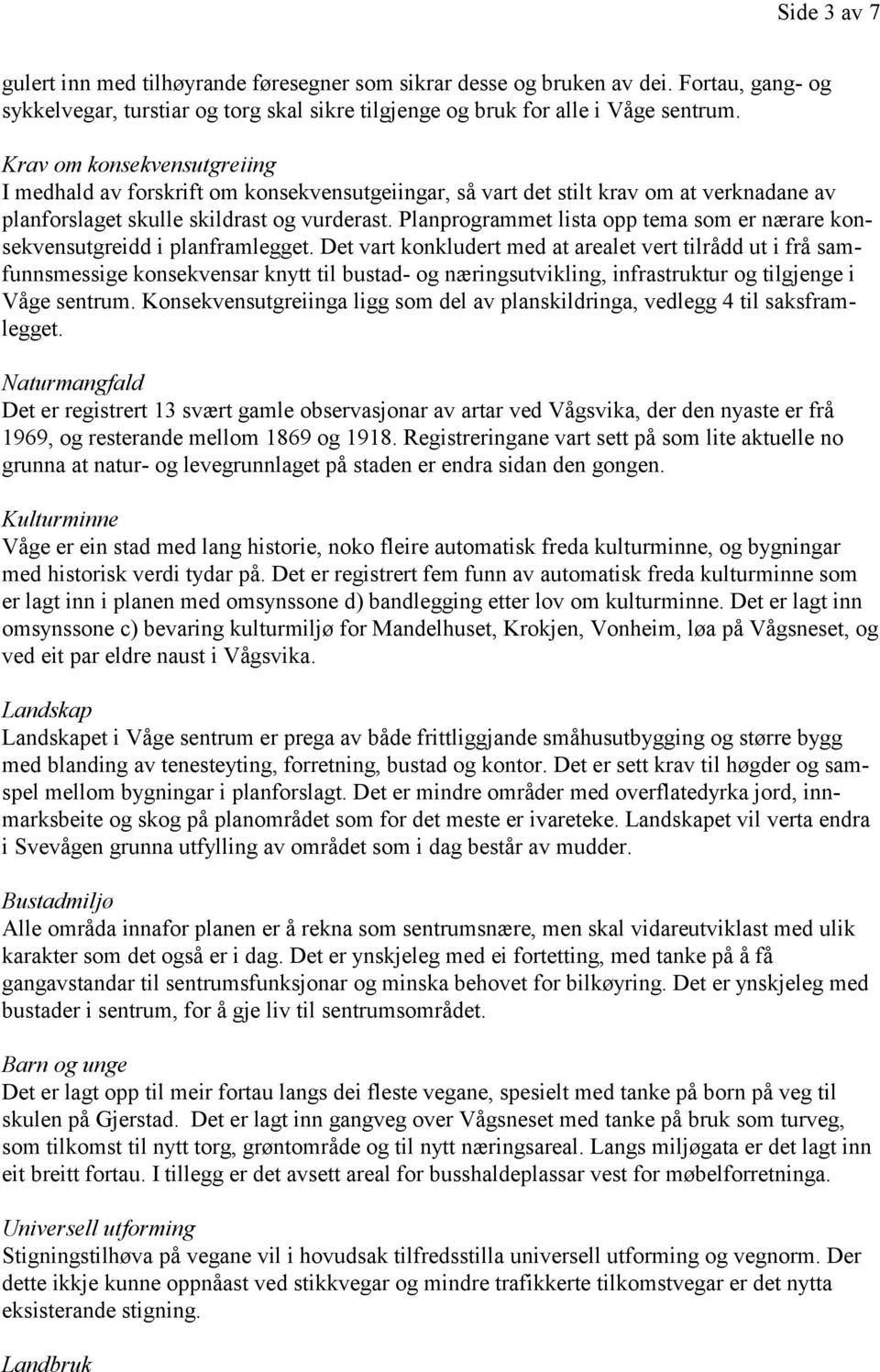 Planprogrammet lista opp tema som er nærare konsekvensutgreidd i planframlegget.