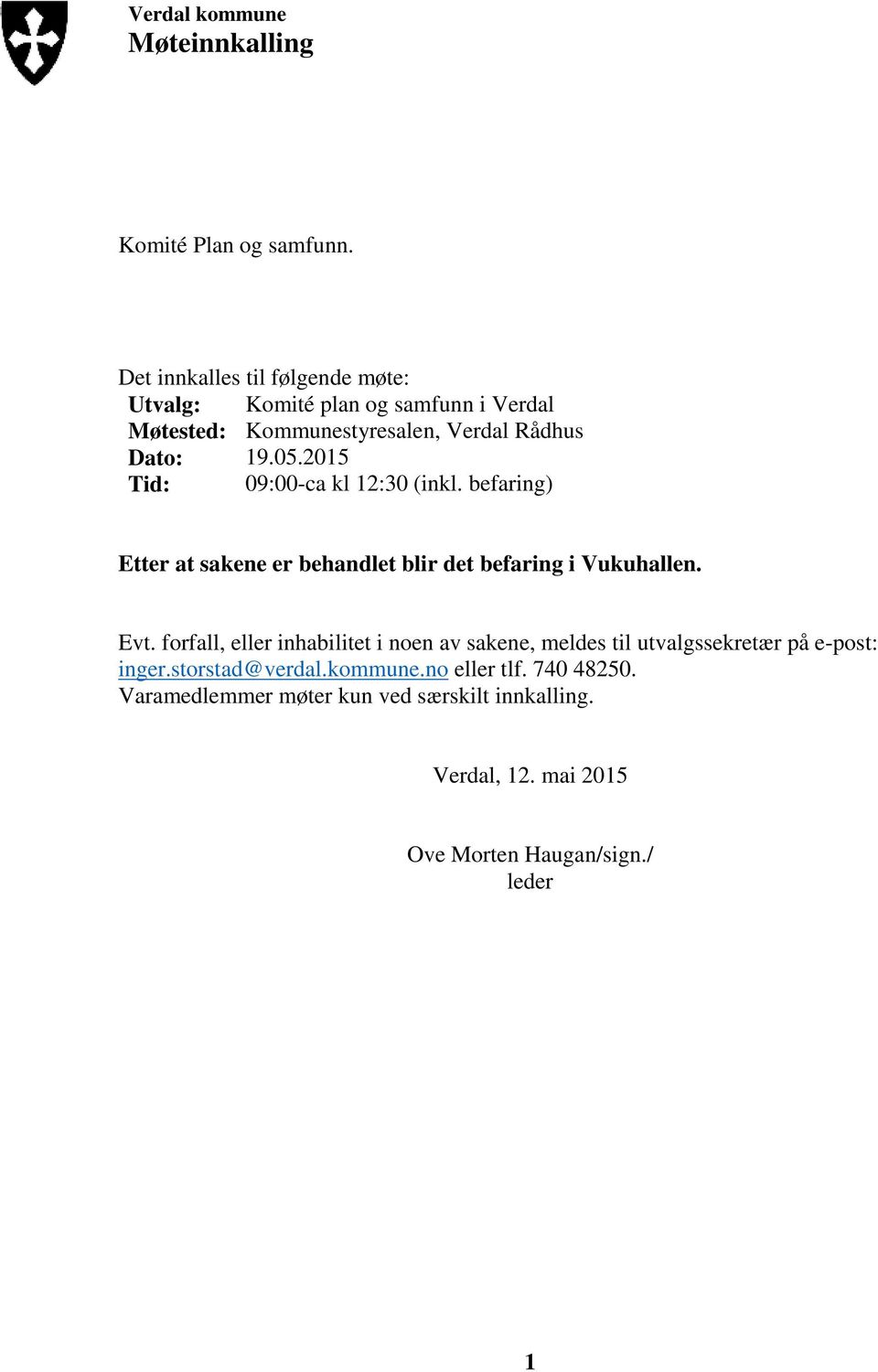 2015 Tid: 09:00-ca kl 12:30 (inkl. befaring) Etter at sakene er behandlet blir det befaring i Vukuhallen. Evt.