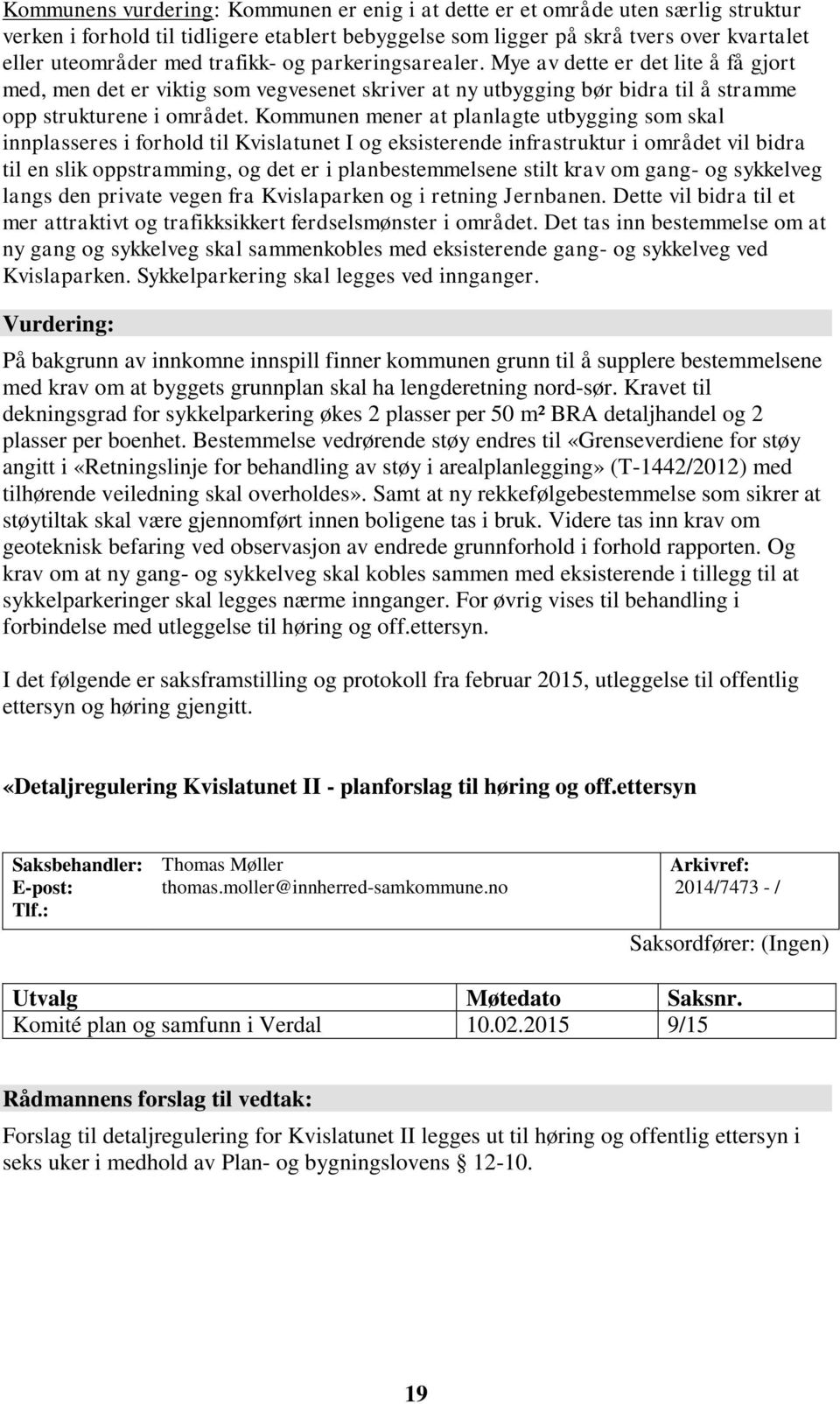 Kommunen mener at planlagte utbygging som skal innplasseres i forhold til Kvislatunet I og eksisterende infrastruktur i området vil bidra til en slik oppstramming, og det er i planbestemmelsene stilt