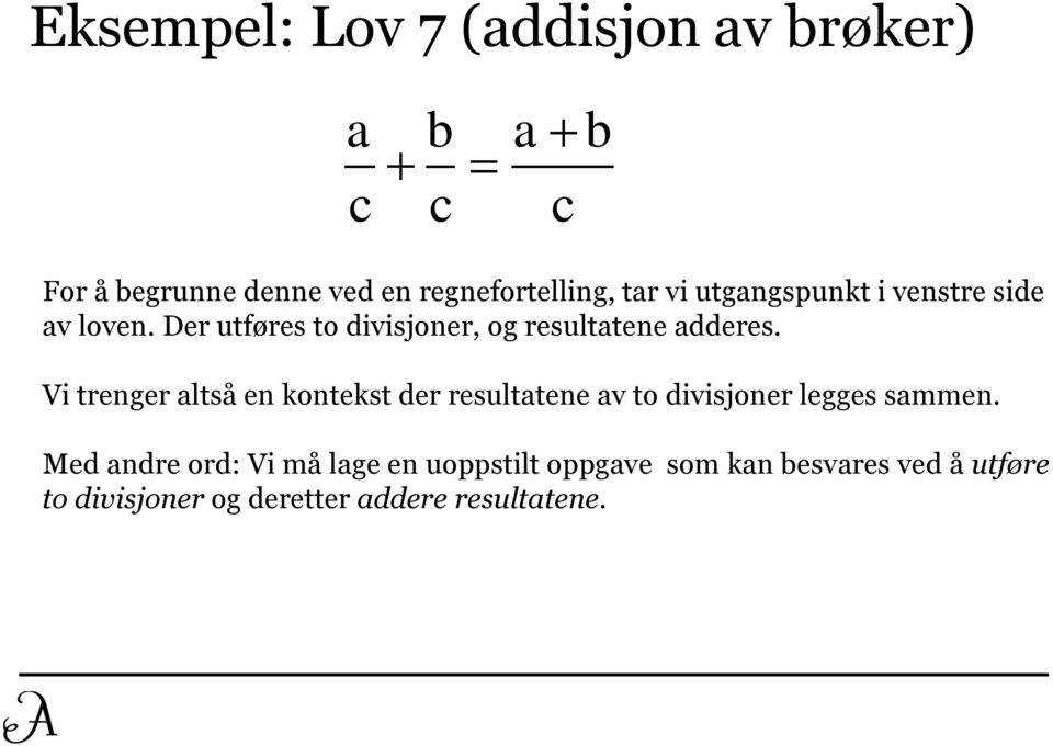 Vi trenger altså en kontekst der resultatene av to divisjoner legges sammen.