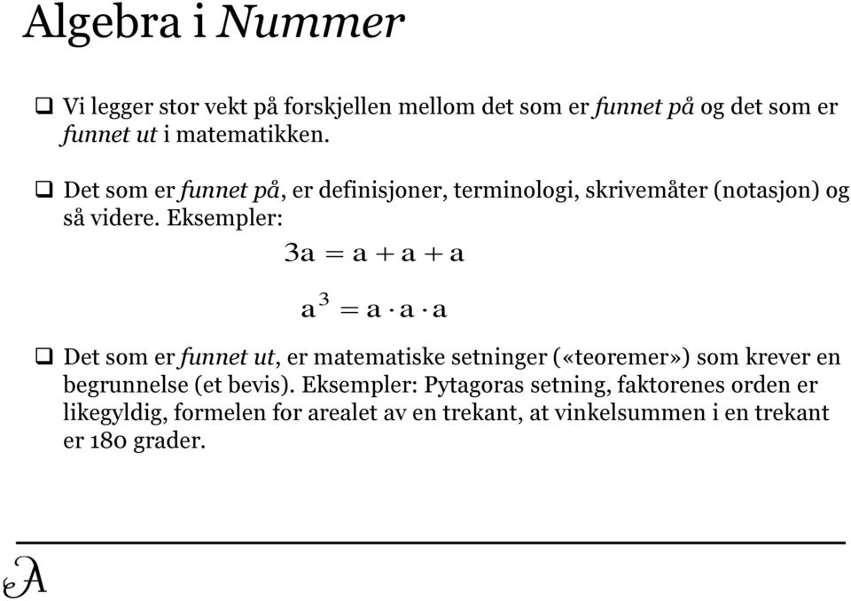 Eksempler: 3a a a a 3 a a a a Det som er funnet ut, er matematiske setninger («teoremer») som krever en begrunnelse (et