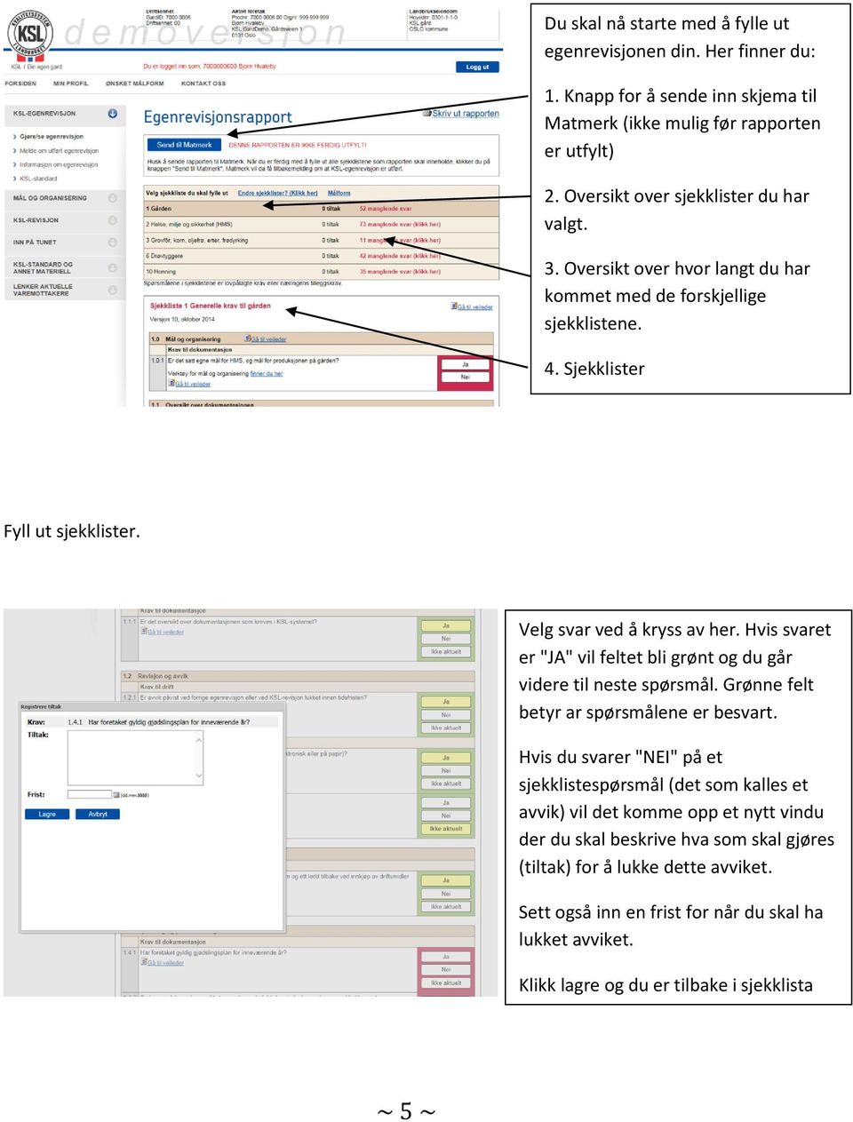 Hvis svaret er "JA" vil feltet bli grønt og du går videre til neste spørsmål. Grønne felt betyr ar spørsmålene er besvart.