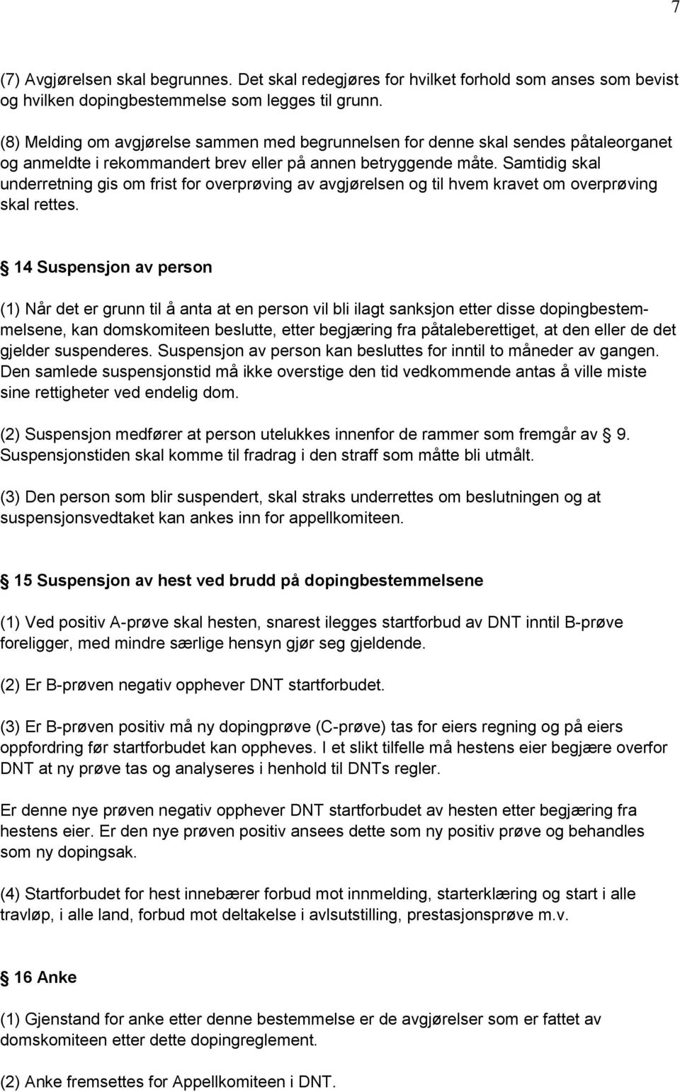 Samtidig skal underretning gis om frist for overprøving av avgjørelsen og til hvem kravet om overprøving skal rettes.