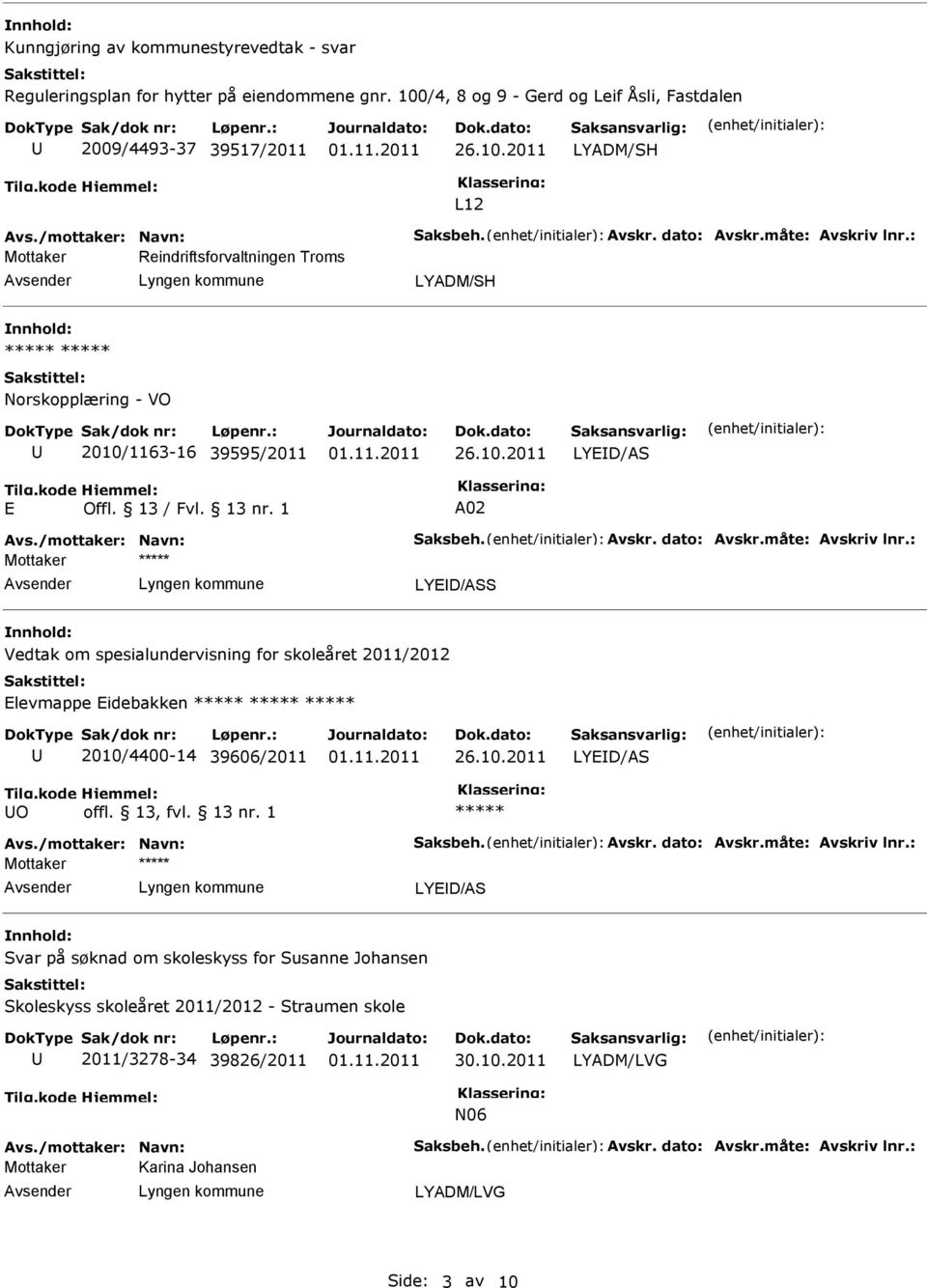 10.2011 LYD/AS O Avs./mottaker: Navn: Saksbeh. Avskr. dato: Avskr.måte: Avskriv lnr.