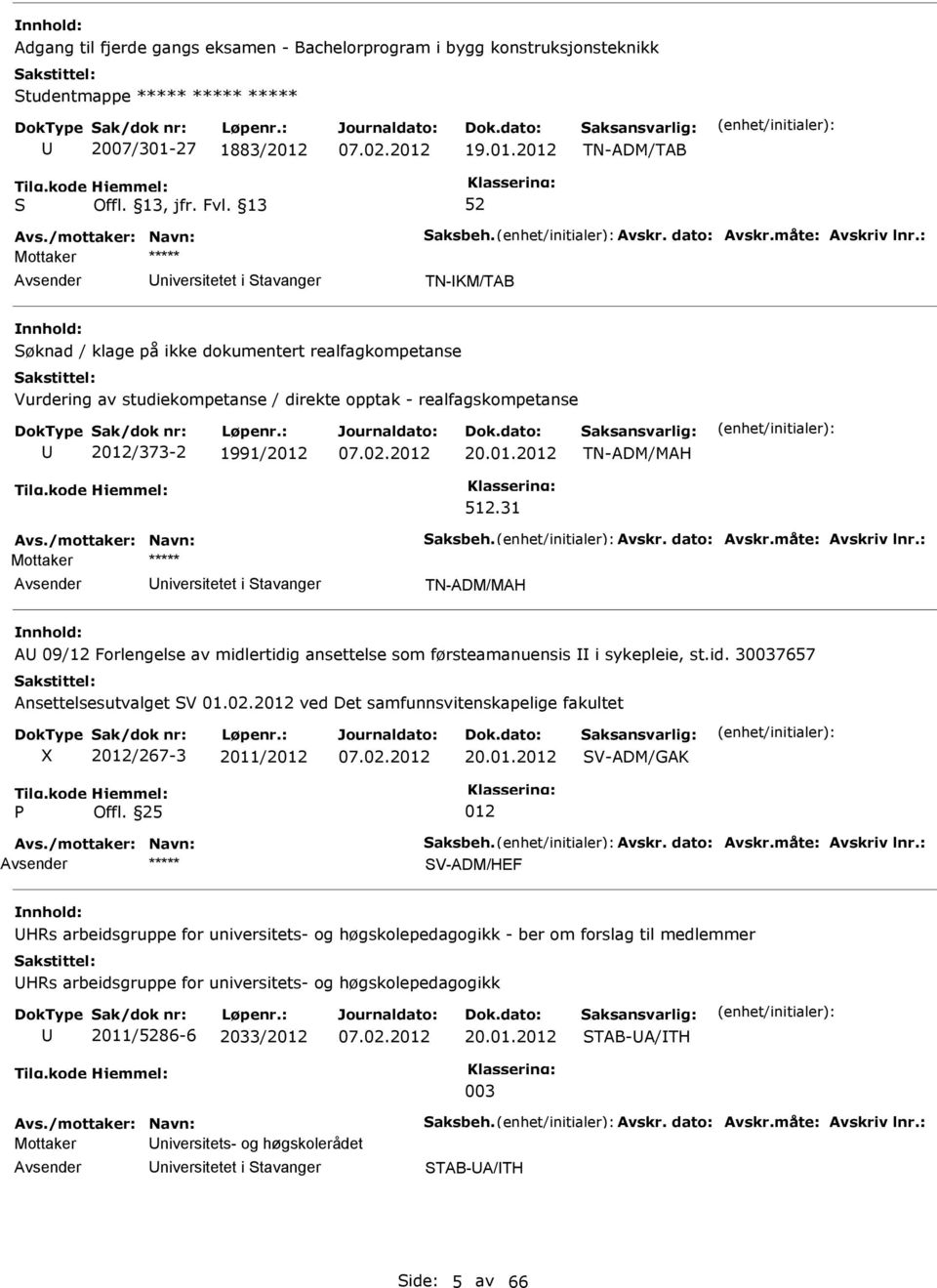 2 TN-ADM/TAB niversitetet i tavanger TN-KM/TAB øknad / klage på ikke dokumentert realfagkompetanse Vurdering av studiekompetanse / direkte opptak - realfagskompetanse 2/373-2 1991/2 20.01.