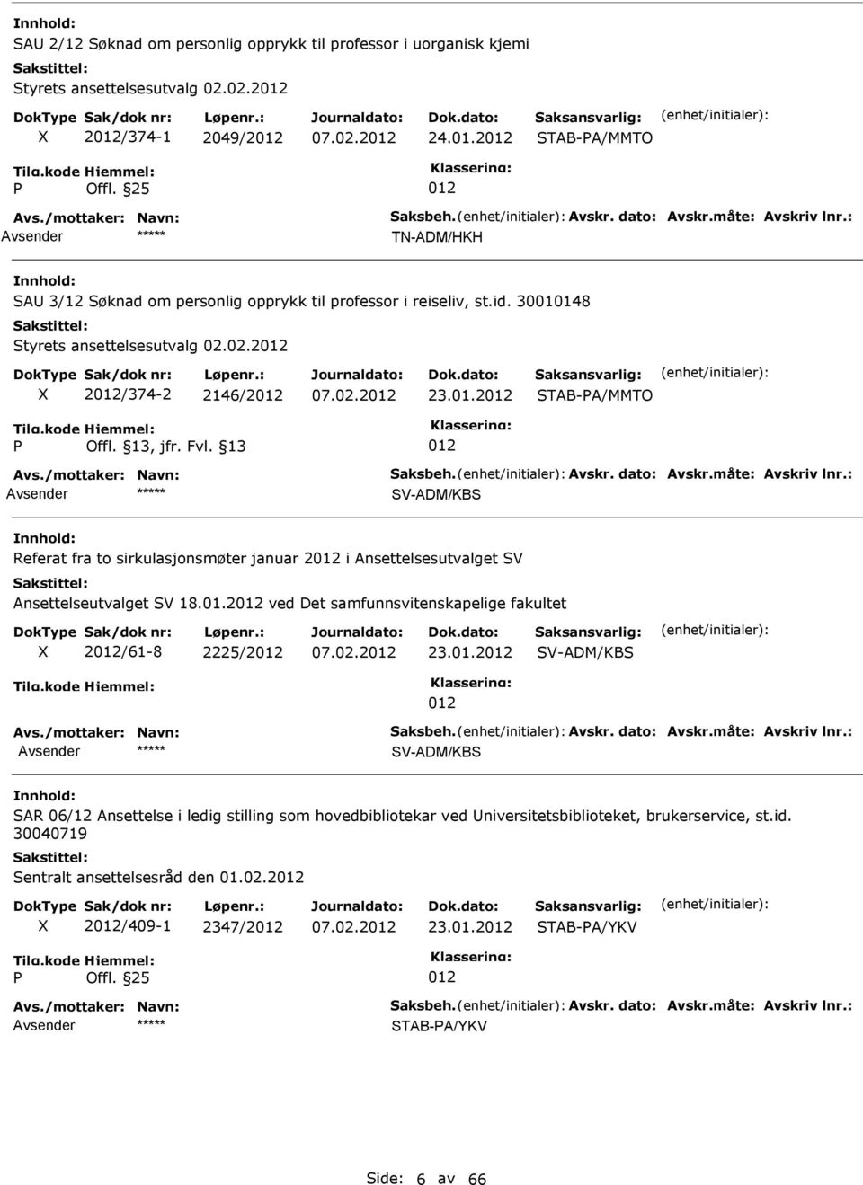 148 tyrets ansettelsesutvalg 02.02.2 2/374-2 2146/2 23.01.2 TAB-A/MMTO V-ADM/KB Referat fra to sirkulasjonsmøter januar 2 i Ansettelsesutvalget V Ansettelseutvalget V 18.01.2 ved Det samfunnsvitenskapelige fakultet 2/61-8 2225/2 23.