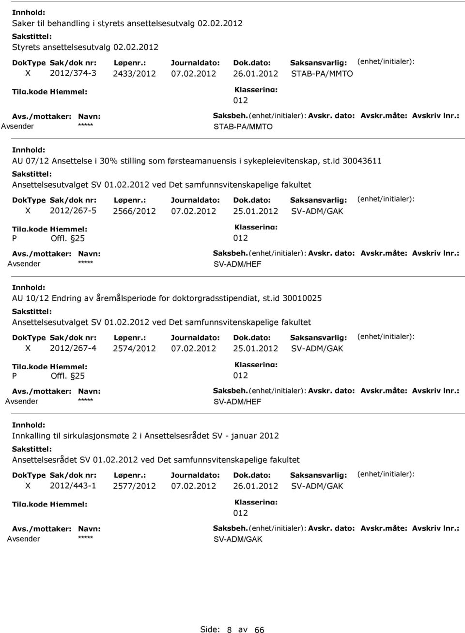 2 ved Det samfunnsvitenskapelige fakultet 2/267-5 2566/2 25.01.2 V-ADM/GAK Offl. 25 V-ADM/HEF A 10/12 Endring av åremålsperiode for doktorgradsstipendiat, st.