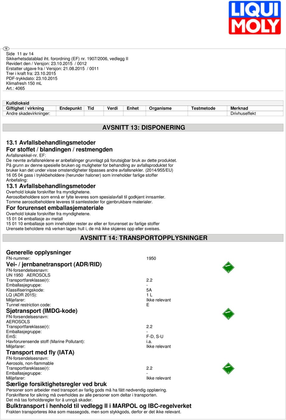 På grunn av denne spesielle bruken og muligheter for behandling av avfallsproduktet for bruker kan det under visse omstendigheter tilpasses andre avfallsnøkler.