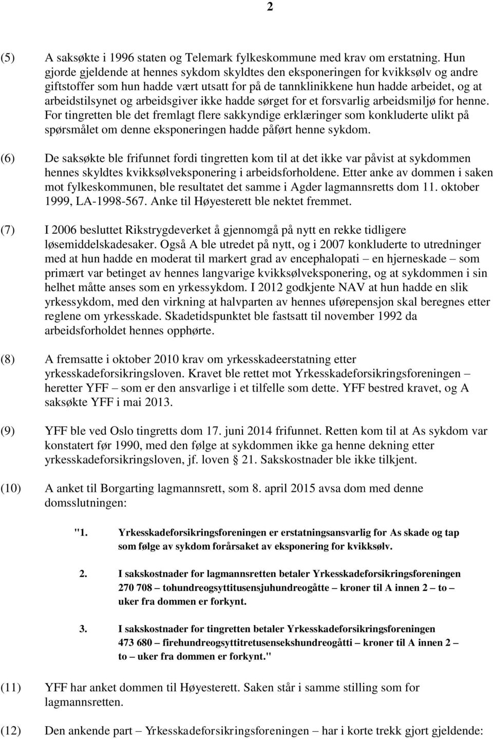 arbeidsgiver ikke hadde sørget for et forsvarlig arbeidsmiljø for henne.