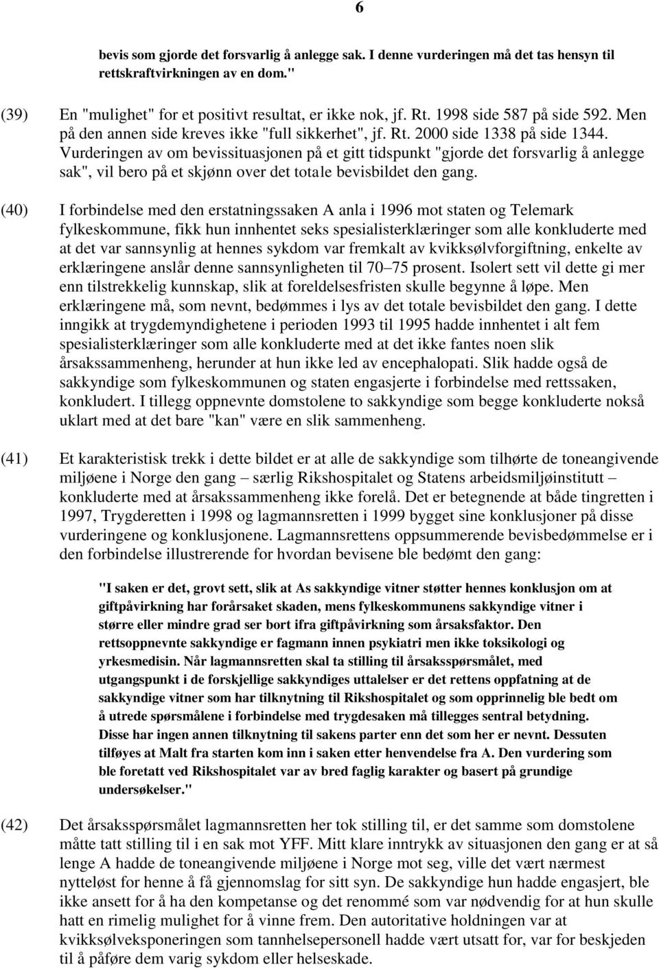 Vurderingen av om bevissituasjonen på et gitt tidspunkt "gjorde det forsvarlig å anlegge sak", vil bero på et skjønn over det totale bevisbildet den gang.