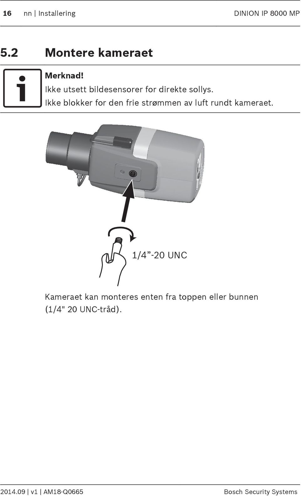 Ikke blokker for den frie strømmen av luft rundt kameraet.