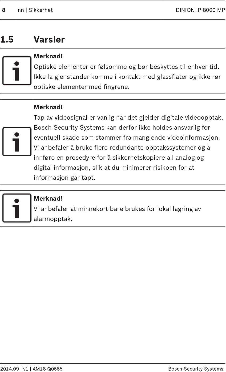 Bosch Security Systems kan derfor ikke holdes ansvarlig for eventuell skade som stammer fra manglende videoinformasjon.