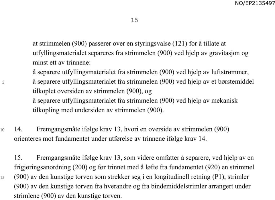 separere utfyllingsmaterialet fra strimmelen (900) ved hjelp av mekanisk tilkopling med undersiden av strimmelen (900). 14.