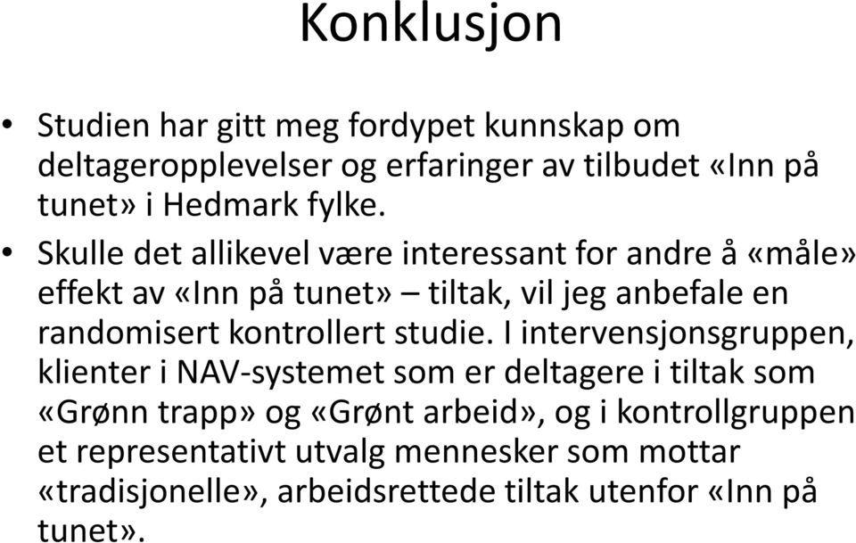 Skulle det allikevel være interessant for andre å «måle» effekt av «Inn på tunet» tiltak, vil jeg anbefale en randomisert