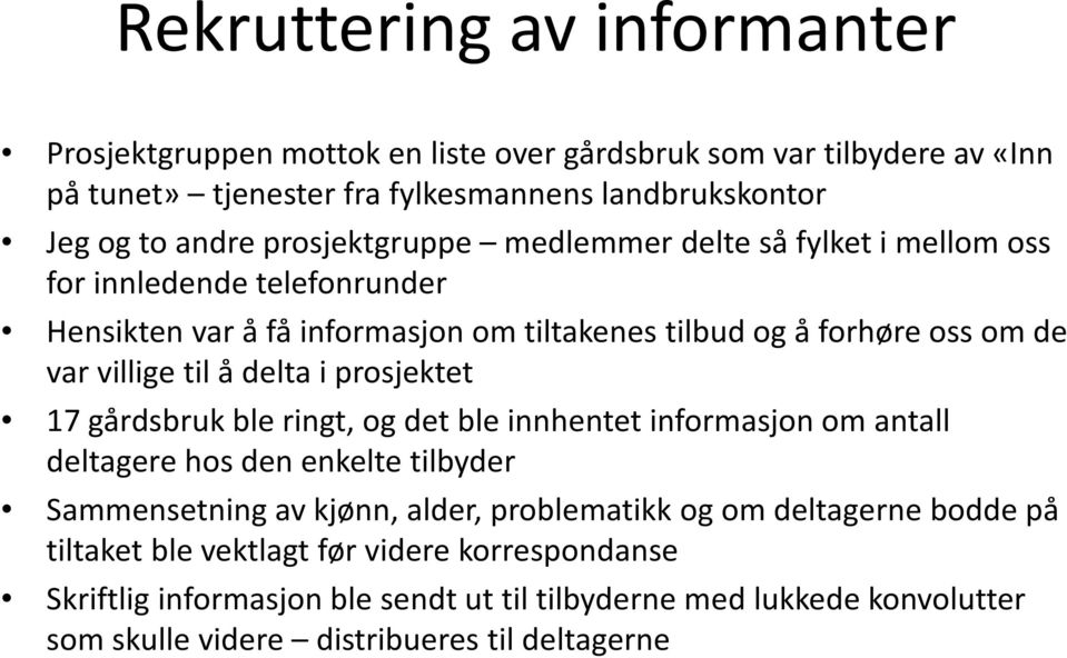 delta i prosjektet 17 gårdsbruk ble ringt, og det ble innhentet informasjon om antall deltagere hos den enkelte tilbyder Sammensetning av kjønn, alder, problematikk og om