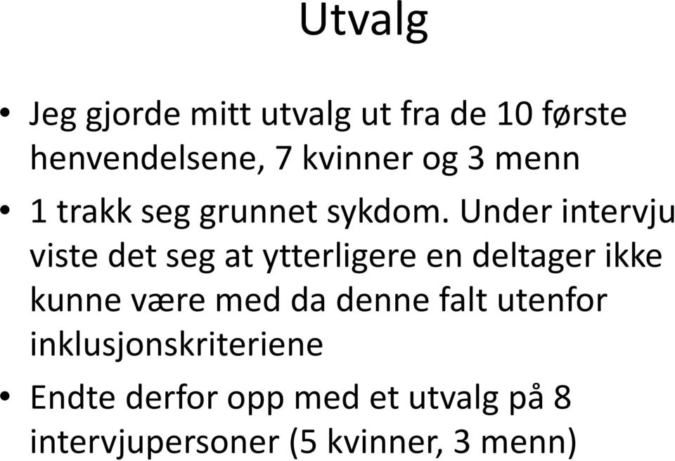 Under intervju viste det seg at ytterligere en deltager ikke kunne være med