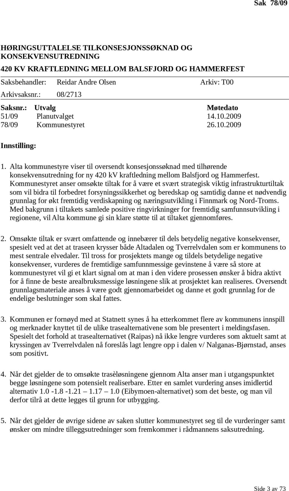 Alta kommunestyre viser til oversendt konsesjonssøknad med tilhørende konsekvensutredning for ny 420 kv kraftledning mellom Balsfjord og Hammerfest.